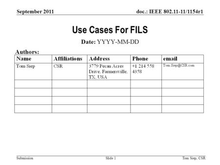Doc.: IEEE 802.11-11/1154r1 Submission September 2011 Tom Siep, CSRSlide 1 Use Cases For FILS Date: YYYY-MM-DD Authors: