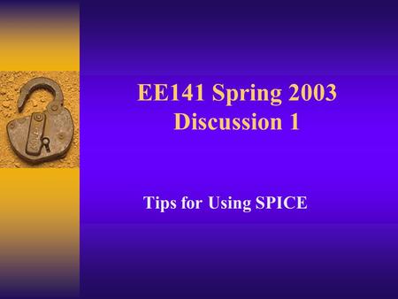 EE141 Spring 2003 Discussion 1 Tips for Using SPICE.