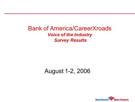 Bank of America/CareerXroads Voice of the Industry Survey Results August 1-2, 2006.