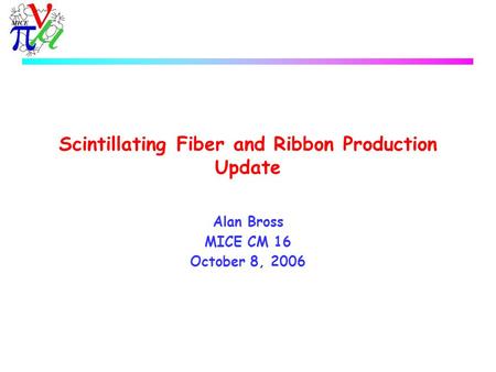 Scintillating Fiber and Ribbon Production Update Alan Bross MICE CM 16 October 8, 2006.