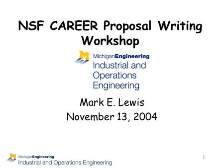1 NSF CAREER Proposal Writing Workshop Mark E. Lewis November 13, 2004.