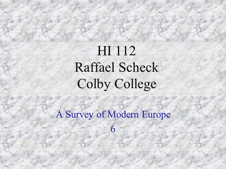 HI 112 Raffael Scheck Colby College A Survey of Modern Europe 6.