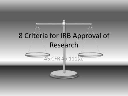 8 Criteria for IRB Approval of Research 45 CFR 46.111(a)