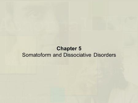 Chapter 5 Somatoform and Dissociative Disorders. Somatoform Disorders Soma – Meaning Body –Preoccupation with health and/or body appearance and functioning.