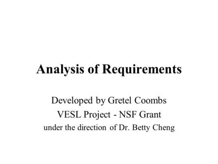 Analysis of Requirements Developed by Gretel Coombs VESL Project - NSF Grant under the direction of Dr. Betty Cheng.
