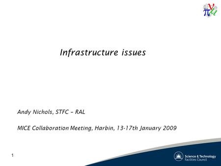 1 Infrastructure issues Andy Nichols, STFC – RAL MICE Collaboration Meeting, Harbin, 13-17th January 2009.
