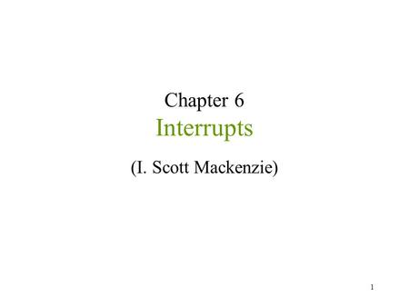 Chapter 6 Interrupts (I. Scott Mackenzie).