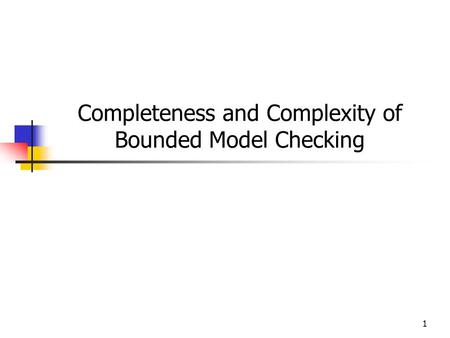 1 Completeness and Complexity of Bounded Model Checking.