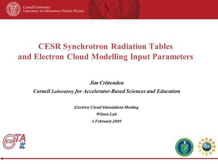 CESR Synchrotron Radiation Tables and Electron Cloud Modelling Input Parameters Jim Crittenden Cornell Laboratory for Accelerator-Based Sciences and Education.
