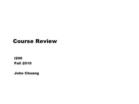 Course Review i206 Fall 2010 John Chuang. 2 Outline  Test 3 topics  Course review  Course evaluation.