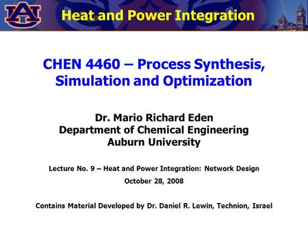 Heat and Power Integration CHEN 4460 – Process Synthesis, Simulation and Optimization Dr. Mario Richard Eden Department of Chemical Engineering Auburn.