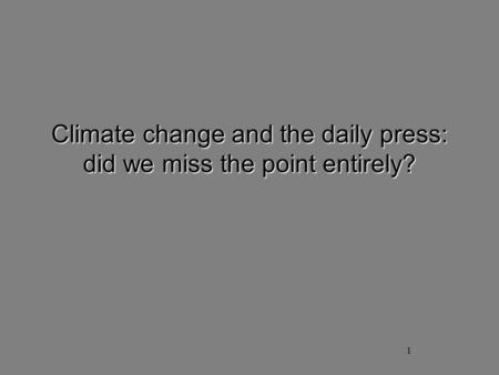 1 Climate change and the daily press: did we miss the point entirely?