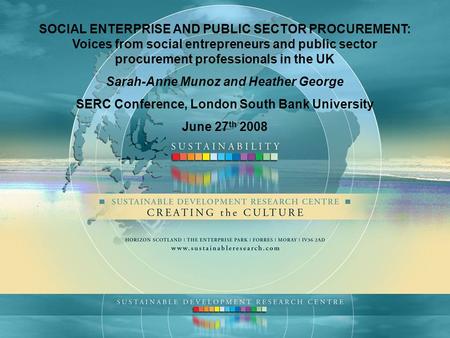 SOCIAL ENTERPRISE AND PUBLIC SECTOR PROCUREMENT: Voices from social entrepreneurs and public sector procurement professionals in the UK Sarah-Anne Munoz.