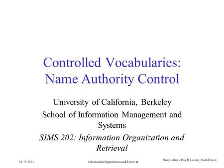 11/13/2001Information Organization and Retrieval Controlled Vocabularies: Name Authority Control University of California, Berkeley School of Information.