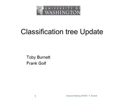 Analysis Meeting 4/09/05 - T. Burnett 1 Classification tree Update Toby Burnett Frank Golf.
