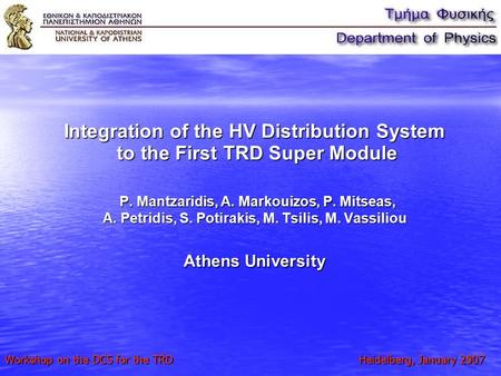 1 Integration of the HV Distribution System to the First TRD Super Module P. Mantzaridis, A. Markouizos, P. Mitseas, A. Petridis, S. Potirakis, M. Tsilis,