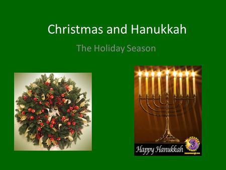 Christmas and Hanukkah The Holiday Season. Starting Questions 1.What is Christmas? Have you ever heard any stories about Christmas before? Share. 2. What.