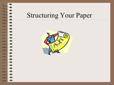 Structuring Your Paper. How do I put it all together?