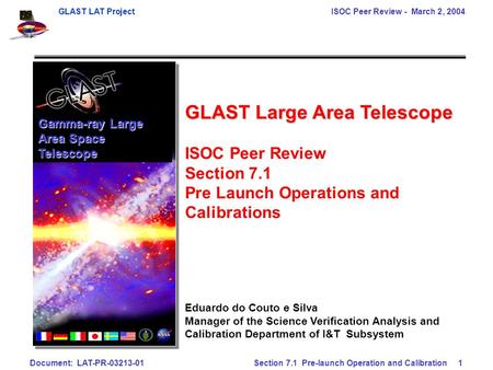 GLAST LAT Project ISOC Peer Review - March 2, 2004 Document: LAT-PR-03213-01 Section 7.1 Pre-launch Operation and Calibration 1 Gamma-ray Large Area Space.