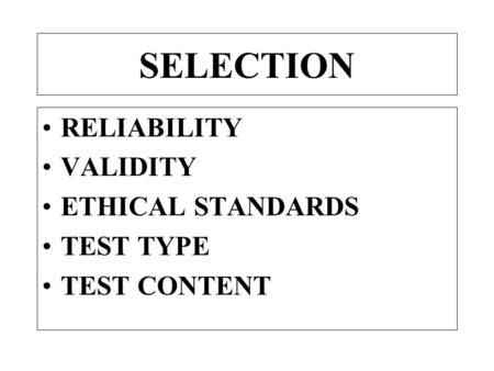 SELECTION RELIABILITY VALIDITY ETHICAL STANDARDS TEST TYPE TEST CONTENT.