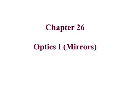 Chapter 26 Optics I (Mirrors). LIGHT Properties of light: Light travels in straight lines: Laser.