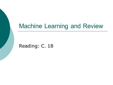 Machine Learning and Review Reading: C. 18. 2 Bayesian Approach  Each observed training example can incrementally decrease or increase probability of.