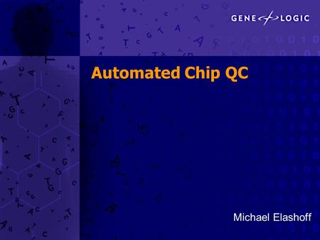 Automated Chip QC Michael Elashoff. Chip QC Transition from mostly manual/visual chip QC to mostly automated chip QC Database of passing and failing chips.