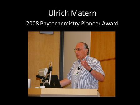 Ulrich Matern 2008 Phytochemistry Pioneer Award. Ulrich Matern, Connie Nozollilo, Mamdouh AbouZaid (Bonn, 1990)