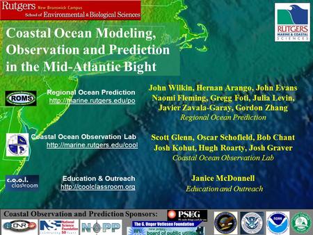Coastal Ocean Observation Lab  John Wilkin, Hernan Arango, John Evans Naomi Fleming, Gregg Foti, Julia Levin, Javier Zavala-Garay,
