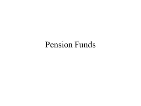 Pension Funds. I. Definitions A. Pension Plans A pension plan is a fund that is established for the payment of retirement benefits.