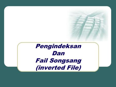 Pengindeksan Dan Fail Songsang (inverted File). Indeks Songsang Sistem capaian maklumat membangunkan indeks songsang untuk mencari katakunci dalam koleksi.