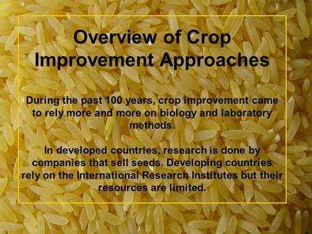 Overview of Crop Improvement Approaches During the past 100 years, crop improvement came to rely more and more on biology and laboratory methods. In developed.