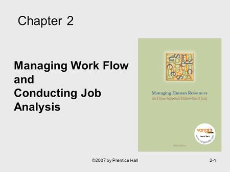 ©2007 by Prentice Hall2-1 Managing Work Flow and Conducting Job Analysis Chapter2 Chapter 2.