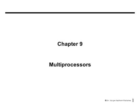 1  2004 Morgan Kaufmann Publishers Chapter 9 Multiprocessors.