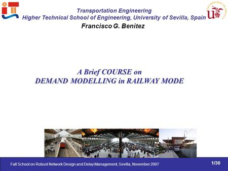 Transportation Engineering Higher Technical School of Engineering, University of Sevilla, Spain Fall School on Robust Network Design and Delay Management,