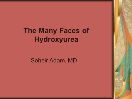 The Many Faces of Hydroxyurea Soheir Adam, MD. Sickle Cell Disease The commonest genetic disorder in the US Affects about 75,000 individuals Single genetic.