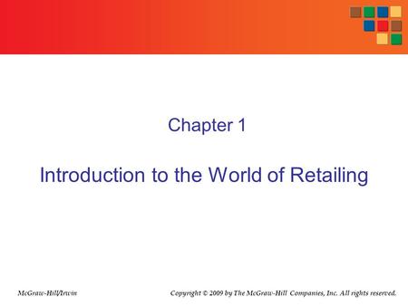 Chapter 1 Introduction to the World of Retailing McGraw-Hill/Irwin Copyright © 2009 by The McGraw-Hill Companies, Inc. All rights reserved.