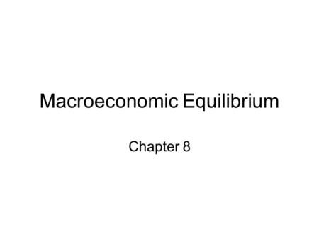 Macroeconomic Equilibrium Chapter 8. Potential GDP Potential GDP: the level of real GDP associated with full employment –sustainable upper limit of production.