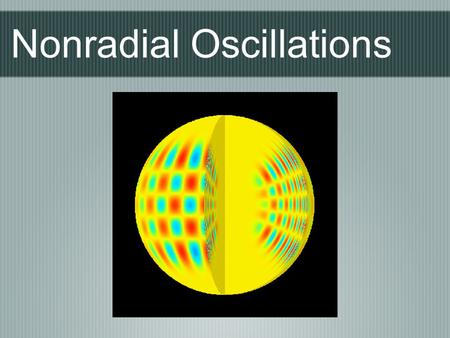 Nonradial Oscillations. The Science Case:  Stellar Ages - directly for individual stars  Age determination is direct and reliable  Ages to stars which.