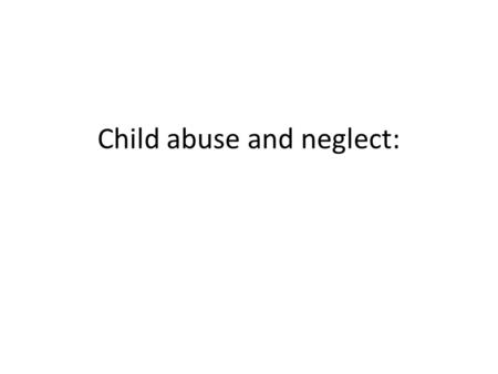 Child abuse and neglect: