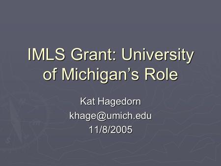 IMLS Grant: University of Michigan’s Role Kat Hagedorn