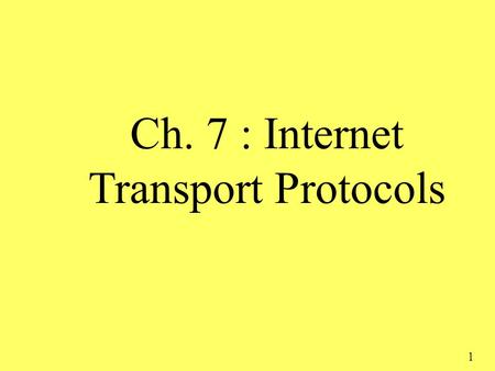 1 Ch. 7 : Internet Transport Protocols. Transport Layer Our goals: r understand principles behind transport layer services: m Multiplexing / demultiplexing.