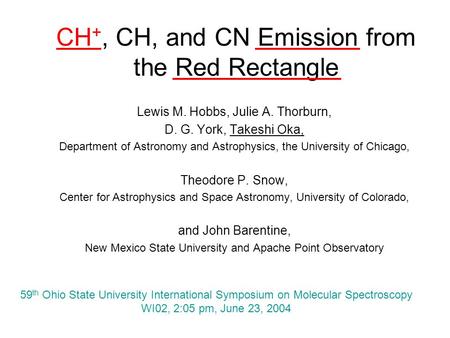 CH +, CH, and CN Emission from the Red Rectangle Lewis M. Hobbs, Julie A. Thorburn, D. G. York, Takeshi Oka, Department of Astronomy and Astrophysics,