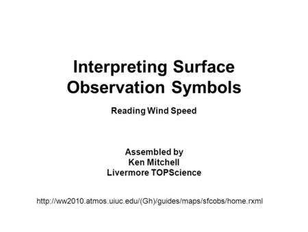 Interpreting Surface Observation Symbols Reading Wind Speed Assembled by Ken Mitchell Livermore TOPScience