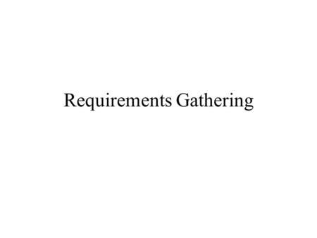 Requirements Gathering. Adapted from PowerPoint Presentation for Dennis, Wixom & Tegardem, Systems Analysis and Design, John Wiley & Sons, Inc. For CSU’s.