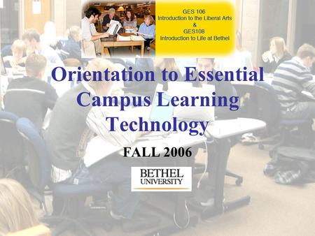 Orientation to Essential Campus Learning Technology FALL 2006.
