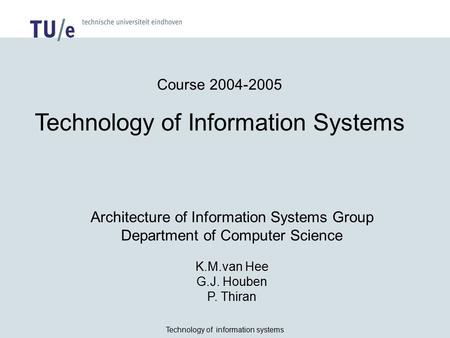 Technology of information systems Course 2004-2005 Technology of Information Systems Architecture of Information Systems Group Department of Computer Science.