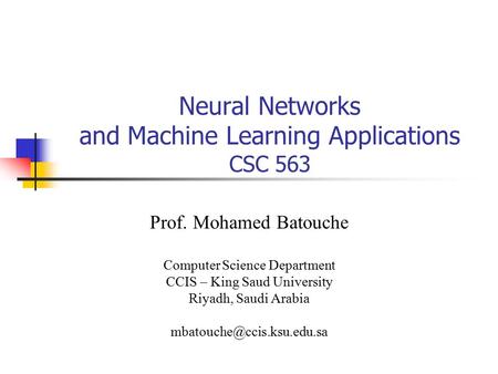Neural Networks and Machine Learning Applications CSC 563