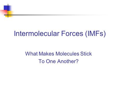 Intermolecular Forces (IMFs)