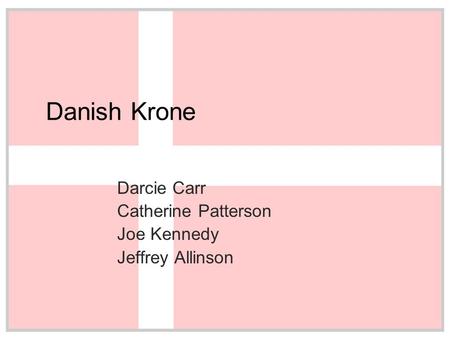 Danish Krone Darcie Carr Catherine Patterson Joe Kennedy Jeffrey Allinson.